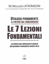 Le 7 Lezioni Fondamentali - William Walker Atkinson