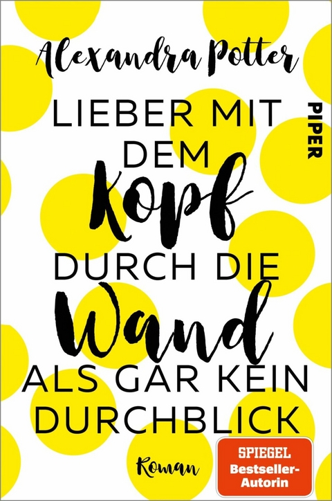 Lieber mit dem Kopf durch die Wand als gar kein Durchblick -  Alexandra Potter