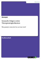 Sexsucht. Folgen sowie Therapiemöglichkeiten