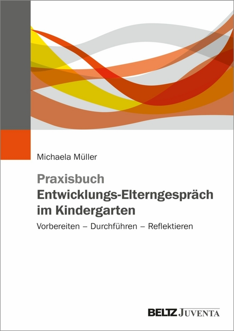 Praxisbuch Entwicklungs-Elterngespräch im Kindergarten -  Michaela Müller