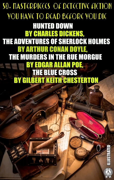 50+ Masterpieces of Detective Fiction You Have to Read Before You Die -  Edgar Allan Poe,  Charles Dickens,  G. K. Chesterton,  Arthur Conan Doyle