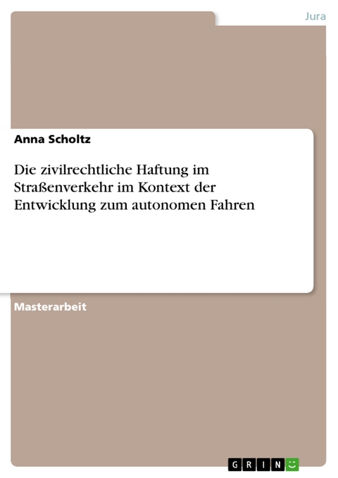 Die zivilrechtliche Haftung im Straßenverkehr im Kontext der Entwicklung zum autonomen Fahren - Anna Scholtz