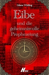 Eibe und die geheimnisvolle Prophezeiung - Liliana Wildling