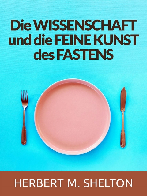 Die wissenschaft und die feine kunst des fastens (Übersetzt) - Herbert M. Shelton