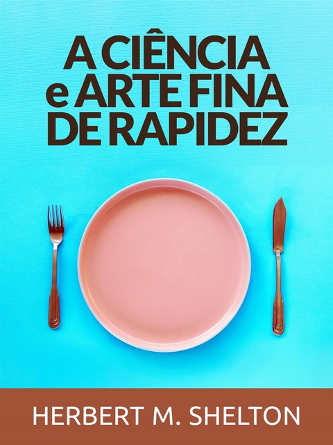 A Ciência E Arte Fina De Rapidez (Traduzido) - Herbert M. Shelton