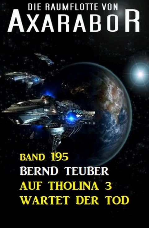 Auf Tholina 3 wartet der Tod: Die Raumflotte von Axarabor - Band 195 -  Bernd Teuber