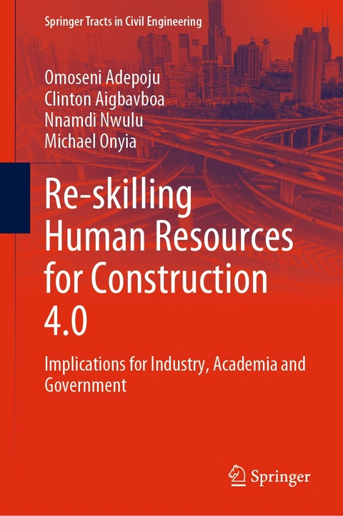 Re-skilling Human Resources for Construction 4.0 - Omoseni Adepoju, Clinton Aigbavboa, Nnamdi Nwulu, Michael Onyia