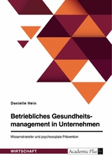 Betriebliches Gesundheitsmanagement in Unternehmen. Wissenstransfer und psychosoziale Prävention - Danielle Hein