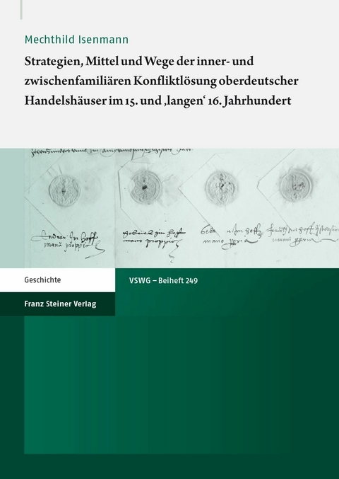 Strategien, Mittel und Wege der inner- und zwischenfamiliären Konfliktlösung oberdeutscher Handelshäuser im 15. und 'langen' 16. Jahrhundert -  Mechthild Isenmann