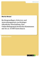 Rechtsgrundlagen, Kriterien und Anwendungspraxis nachhaltiger öffentlicher Beschaffung. Eine Online-Befragung in hessischen Kommunen mit bis zu 10.000 Einwohnern - Moritz Wetzel