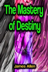 The Mastery of Destiny - James Allen