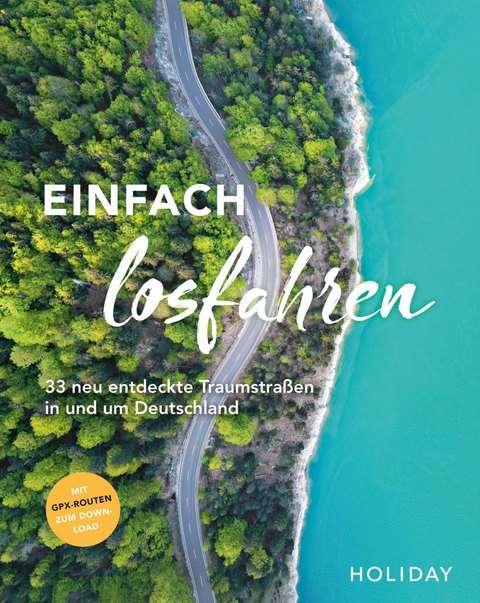 HOLIDAY Reisebuch: Einfach losfahren - neue Roadtrips vor der Haustür -  Daniel Berger,  Oliver Breda,  Nele-Marie Brüdgam,  Nicoletta De Rossi,  Knut Diers,  Martin Fraas,  Franz