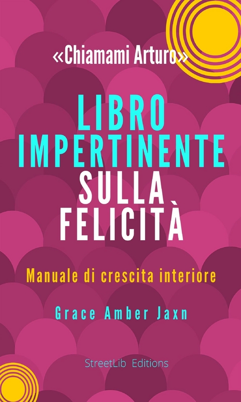 "Chiamami Arturo" - Libro Impertinente sulla Felicità - Grace Amber Jaxn