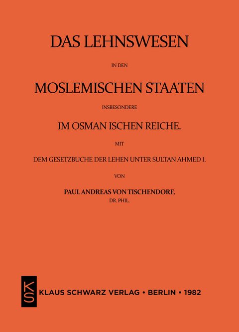 Das Lehnswesen in den moslemischen Staaten, insbesondere im Osmanischen Reiche, mit dem Gesetzbuch der Lehen unter Sultan Ahmed I. Leipzig 1872 -  Paul Andreas von Tischendorf