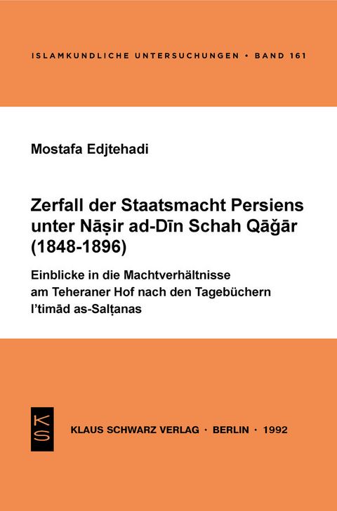 Zerfall der Staatsmacht Persiens unter Nasir ad-Din Schah Qagar (1848-1896) -  Mostafa Edjtehadi