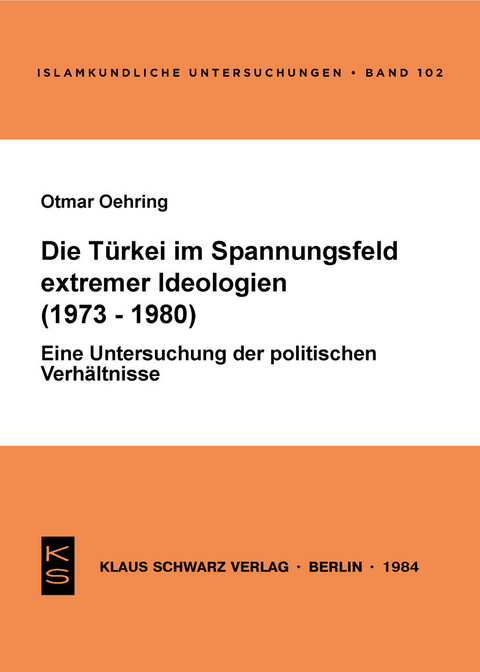 Die Türkei im Spannungsfeld extremer Ideologien (1973-1980) -  Otmar Oehring