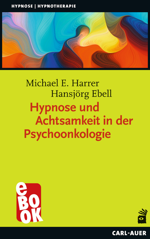 Hypnose und Achtsamkeit in der Psychoonkologie - Michael E. Harrer, Hansjörg Ebell