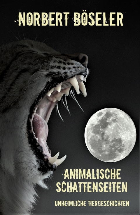 Animalische Schattenseiten - Norbert Böseler