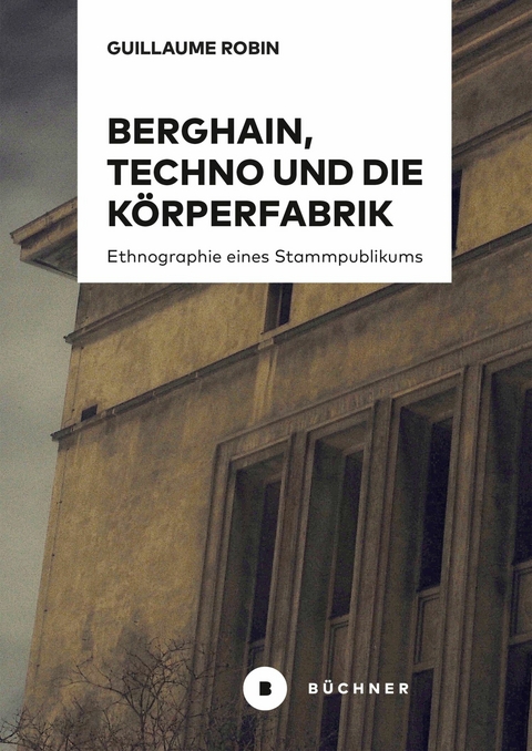 Berghain, Techno und die Körperfabrik - Guillaume Robin