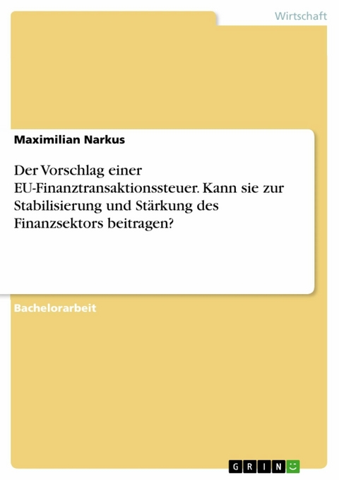 Der Vorschlag einer EU-Finanztransaktionssteuer. Kann sie zur Stabilisierung und Stärkung des Finanzsektors beitragen? - Maximilian Narkus