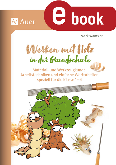 Werken mit Holz in der Grundschule - Mark Wamsler