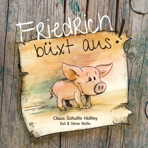 Friedrich büxt aus! (Paperback) -  Claus Schulte-Holtey,  Steve Nolte,  Kat Nolte