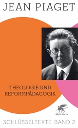 Theologie und Reformpädagogik (Schlüsseltexte in 6 Bänden, Bd. 2) -  JEAN PIAGET