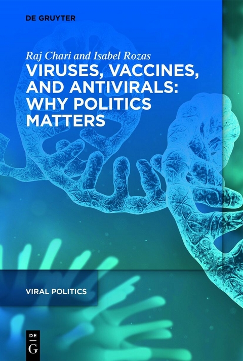 Viruses, Vaccines, and Antivirals: Why Politics Matters - Raj Chari, Isabel Rozas