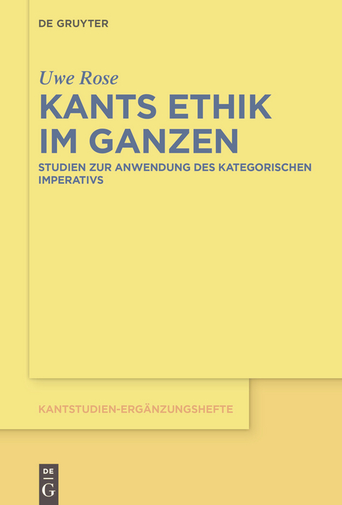 Kants Ethik im Ganzen - Uwe Rose