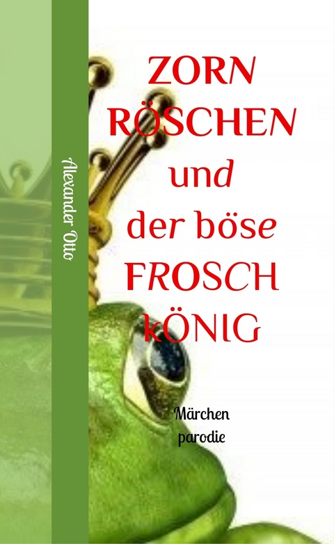 Zornröschen und der böse Froschkönig -  Alexander Otto