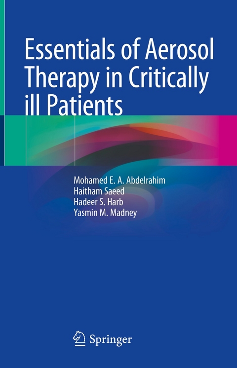 Essentials of Aerosol Therapy in Critically ill Patients - Mohamed E. A. Abdelrahim, Haitham Saeed, Hadeer S. Harb, Yasmin M. Madney