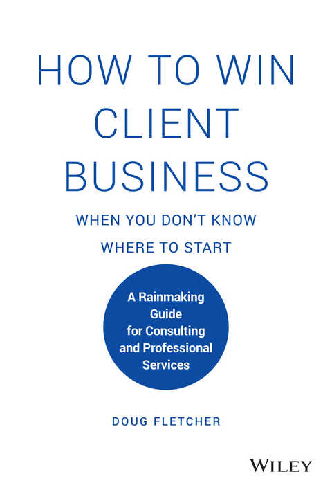 How to Win Client Business When You Don't Know Where to Start -  Doug Fletcher