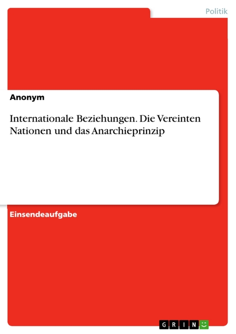 Internationale Beziehungen. Die Vereinten Nationen und das Anarchieprinzip