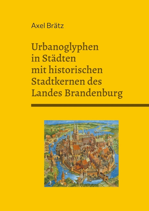 Urbanoglyphen in Städten mit historischen Stadtkernen des Landes Brandenburg -  Axel Brätz