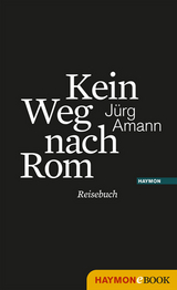 Kein Weg nach Rom - Jürg Amann