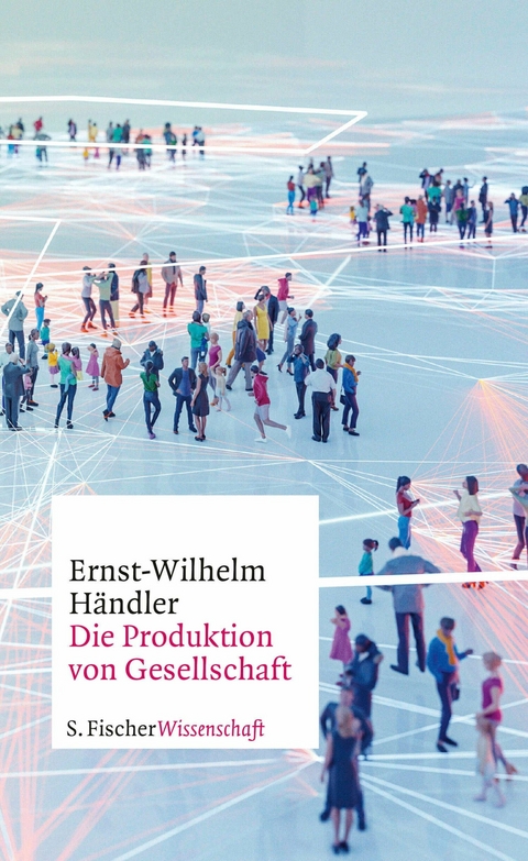 Die Produktion von Gesellschaft -  Ernst-Wilhelm Händler