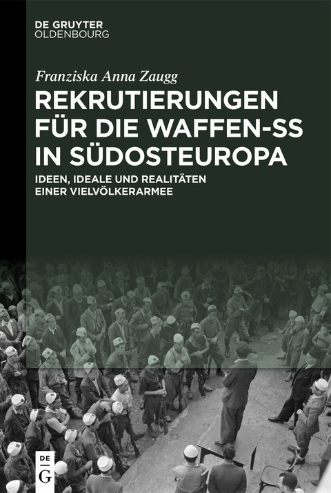 Rekrutierungen für die Waffen-SS in Südosteuropa -  Franziska Anna Zaugg