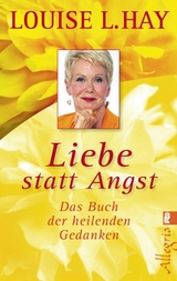 Liebe statt Angst -  Louise Hay