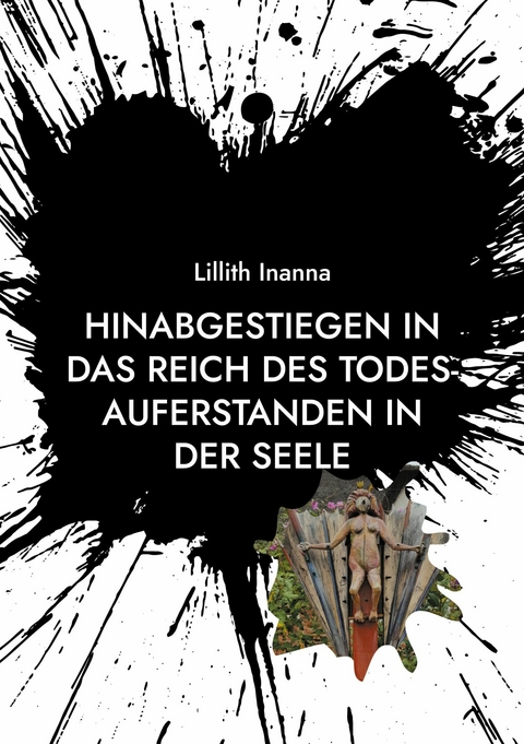 Hinabgestiegen in das Reich des Todes-Auferstanden in der Seele - Lillith Inanna