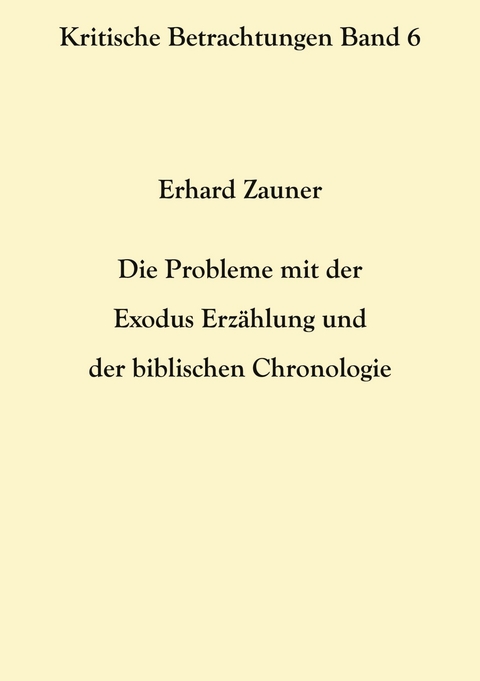 Die Probleme mit der Exodus Erzählung und der biblischen Chronologie - Erhard Zauner