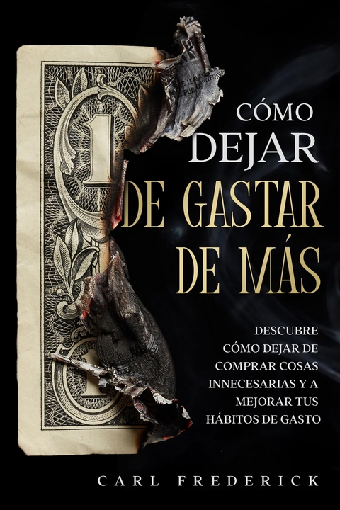 Cómo Dejar de Gastar de Más - Carl Frederick