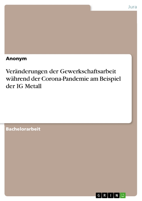 Veränderungen der Gewerkschaftsarbeit während der Corona-Pandemie am Beispiel der IG Metall