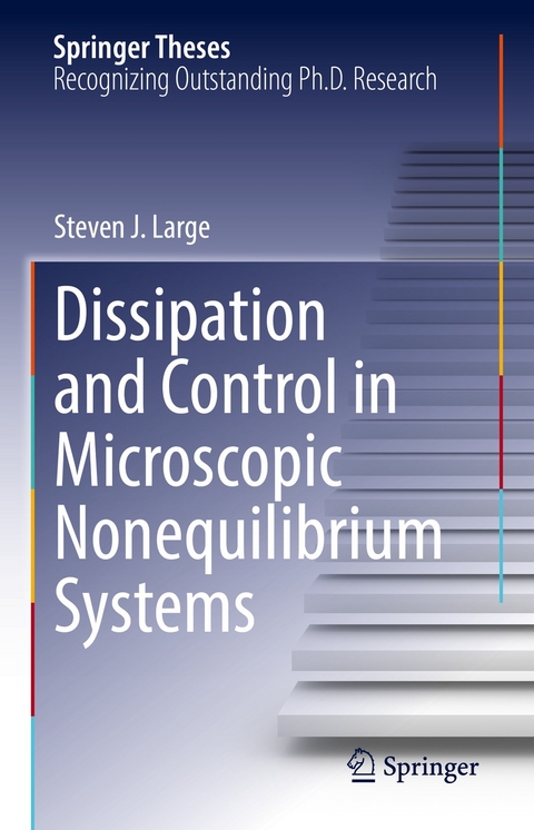 Dissipation and Control in Microscopic Nonequilibrium Systems - Steven J. Large