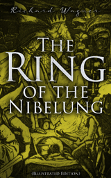 The Ring of the Nibelung (Illustrated Edition) - Richard Wagner