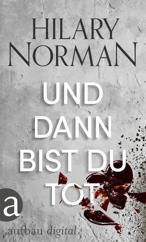 Und dann bist du tot - Hilary Norman