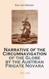 Narrative of the Circumnavigation of the Globe by the Austrian Frigate Novara (Vol. 1-3) - Karl Von Scherzer