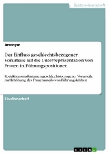 Der Einfluss geschlechtsbezogener Vorurteile auf die Unterrepräsentation von Frauen in Führungspositionen