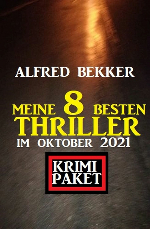 Meine 8 besten Thriller im Oktober 2021: Krimi Paket -  Alfred Bekker