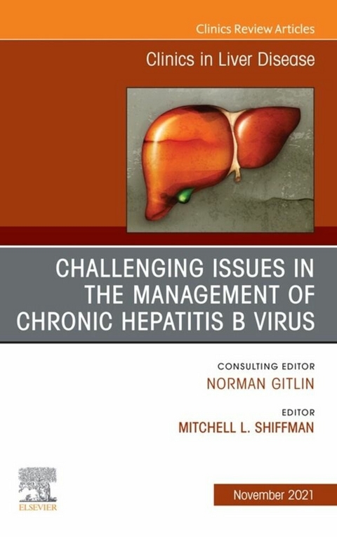 Challenging Issues in the Management of Chronic Hepatitis B Virus, An Issue of Clinics in Liver Disease, E-Book - 