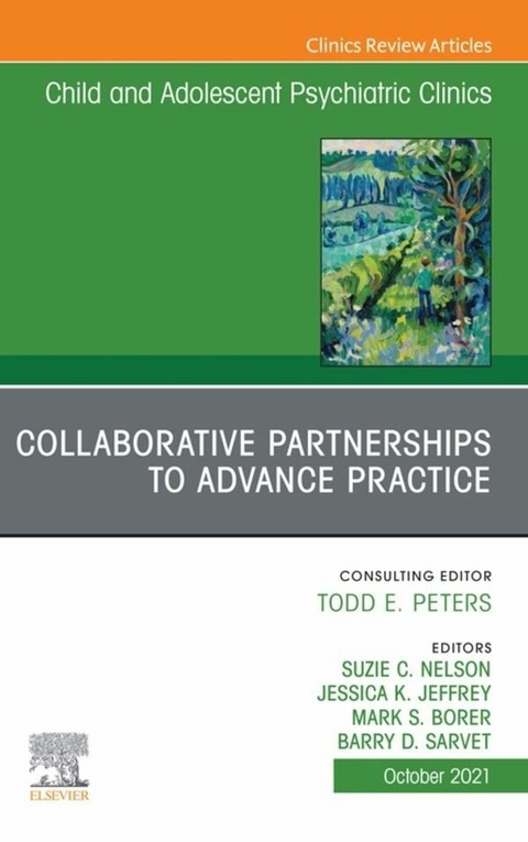 Collaborative Partnerships to Advance Child and Adolescent Mental Health Practice, An Issue of ChildAnd Adolescent Psychiatric Clinics of North America, E-Book - 